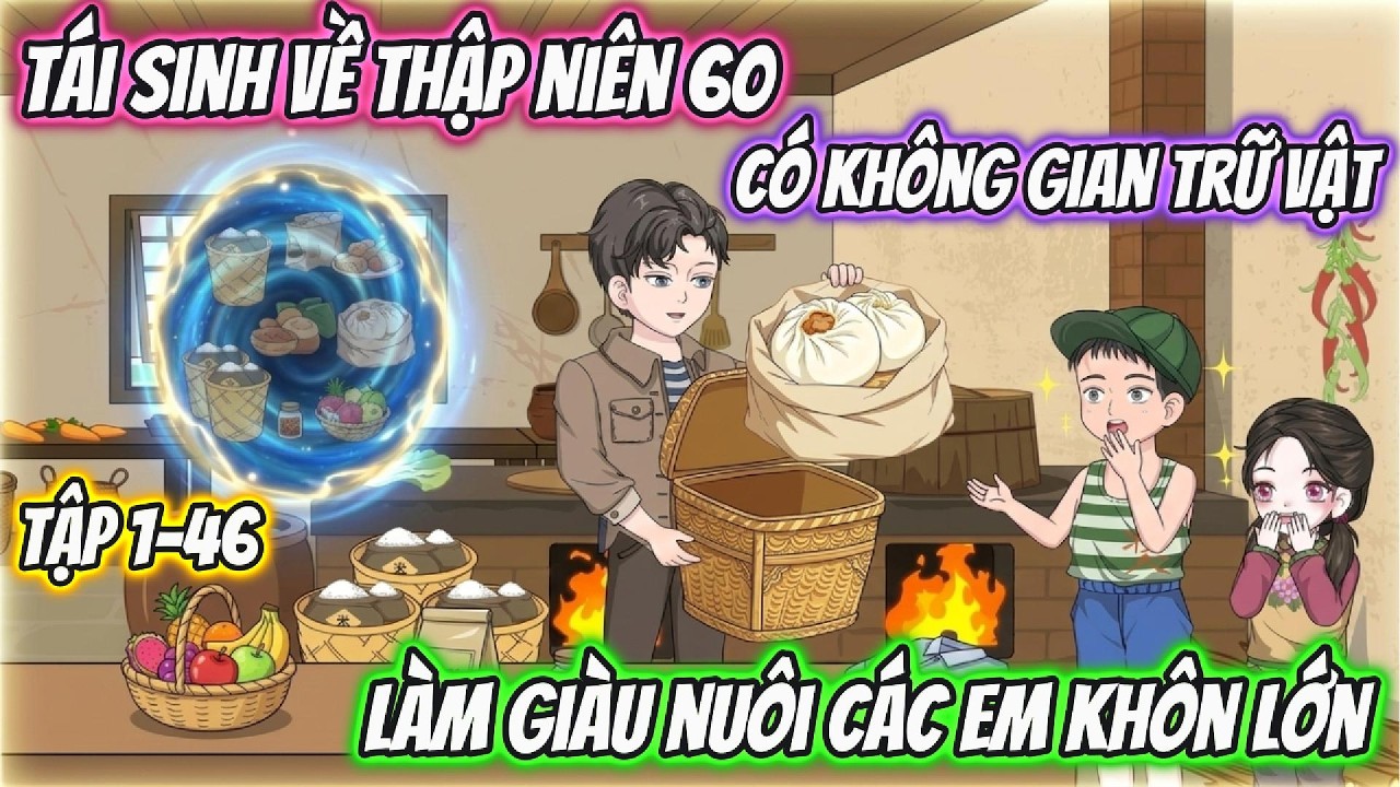 Tái Sinh Về Thập Niên 60 Có Không Gian Trữ Vật,Làm Giàu Nuôi Các Em Khôn Lớn.Tập 1-46|Tiểu Hà Review