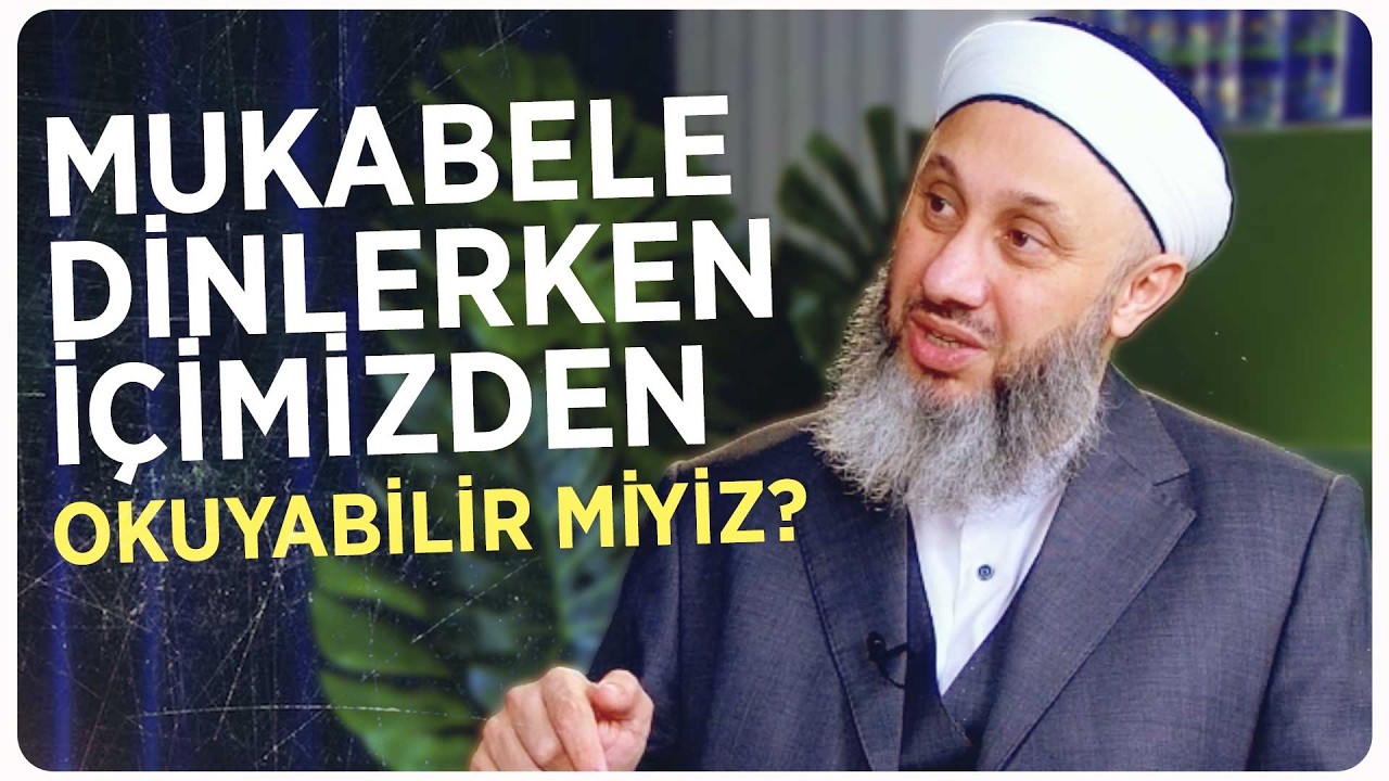 Mukabele Dinlerken İçimizden Okumak Caiz mi?