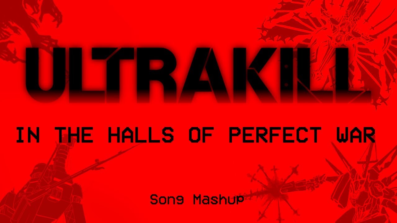 IN THE HALLS OF PERFECT WAR // Ultrakill song mashup