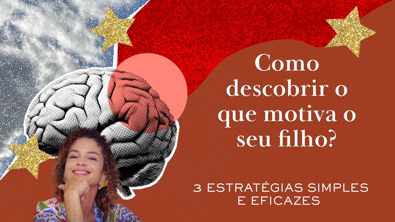 Como descobrir o que motiva o seu filho: 3 estratégias simples e eficazes