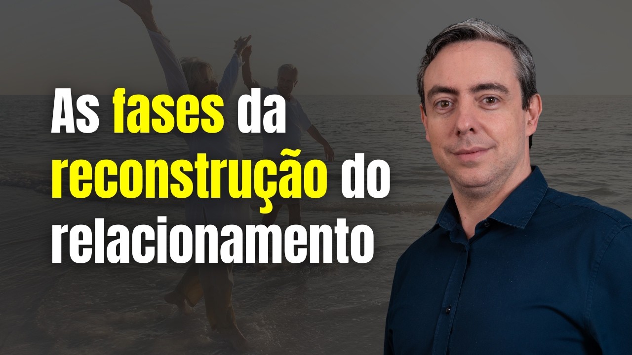As fases da reconstrução do relacionamento