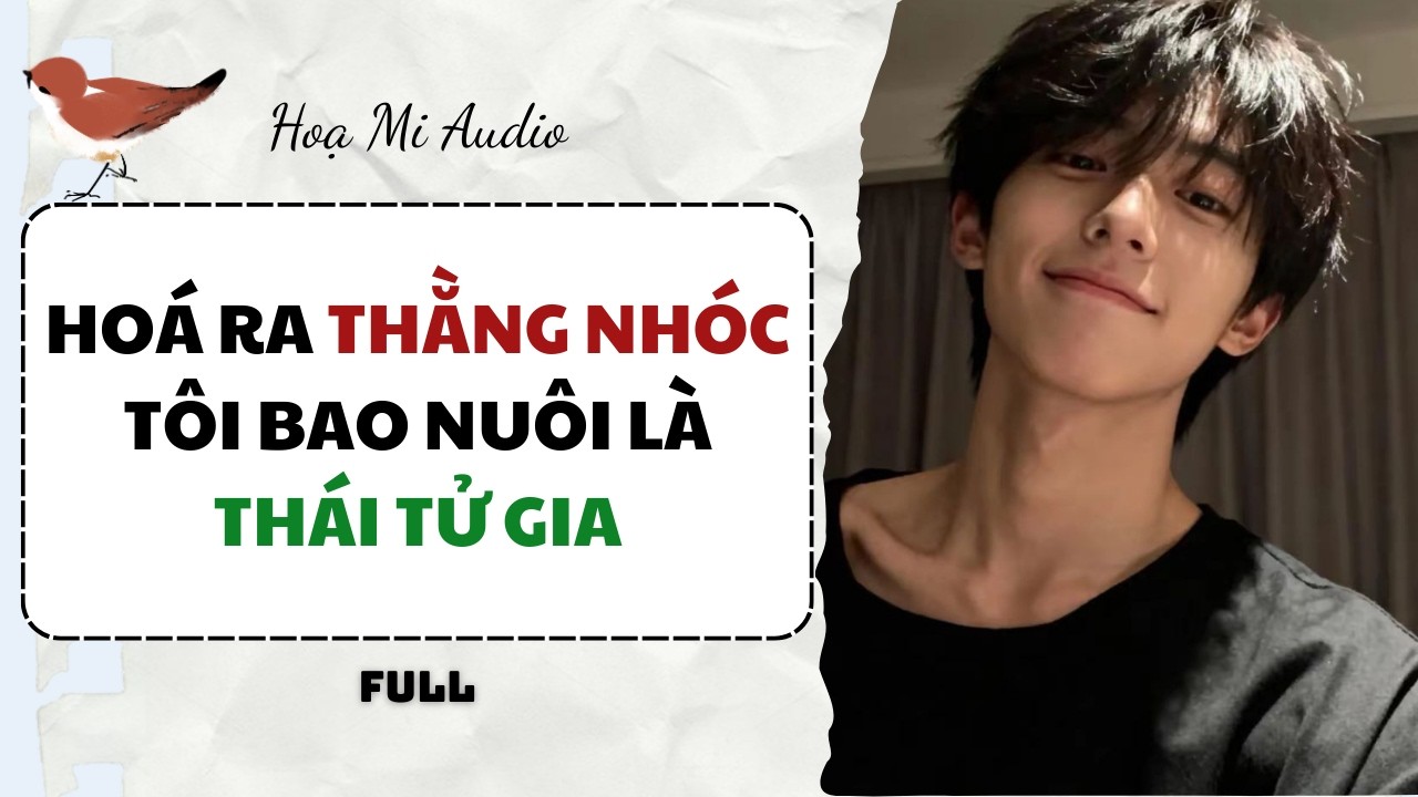[Full Audio] Hoá Ra Thằng Nhóc Tôi Bao Nuôi Là Thái Tử Gia | Hoạ Mi Audio  
