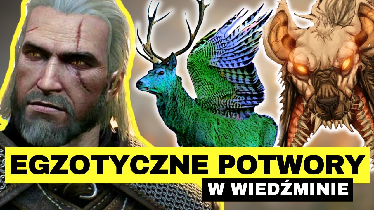EGZOTYCZNE POTWORY W ŚWIECIE WIEDŹMINA