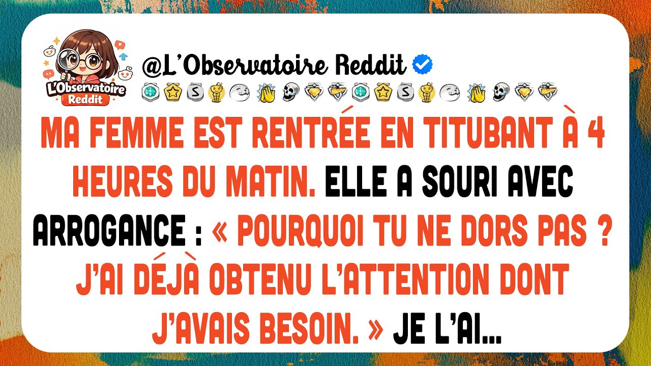 Ma Femme Rentre À 4h Du Matin En Titubant Et Me Lance Une Phrase Qui Me Glace Encore.