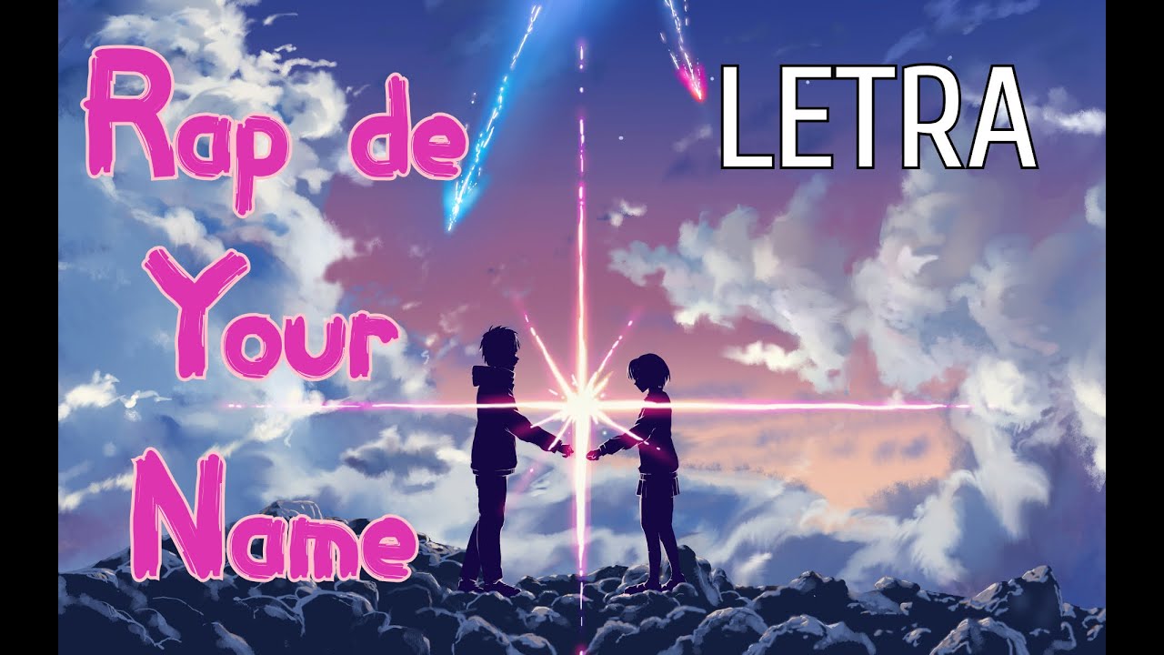 Rap de YOUR NAME (Kimi no na wa) en ESPAÑOL - El Pinche Nayo