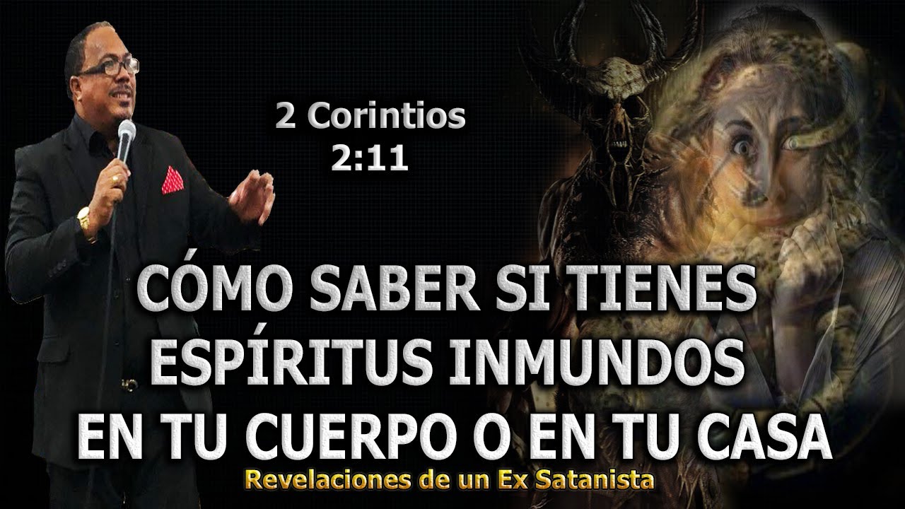 C&Oacute;MO SABER SI TIENES ESP&Iacute;RITUS INMUNDOS EN TU CUERPO O EN TU CASA - REVELACIONES DE UN EX SATANISTA