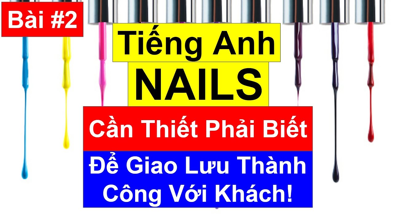 Bài #2 - Tiếng Anh Nails - Câu Giao Tiếp Tiếng Anh Trong Nghề Nails - Có Phiên Âm IPA