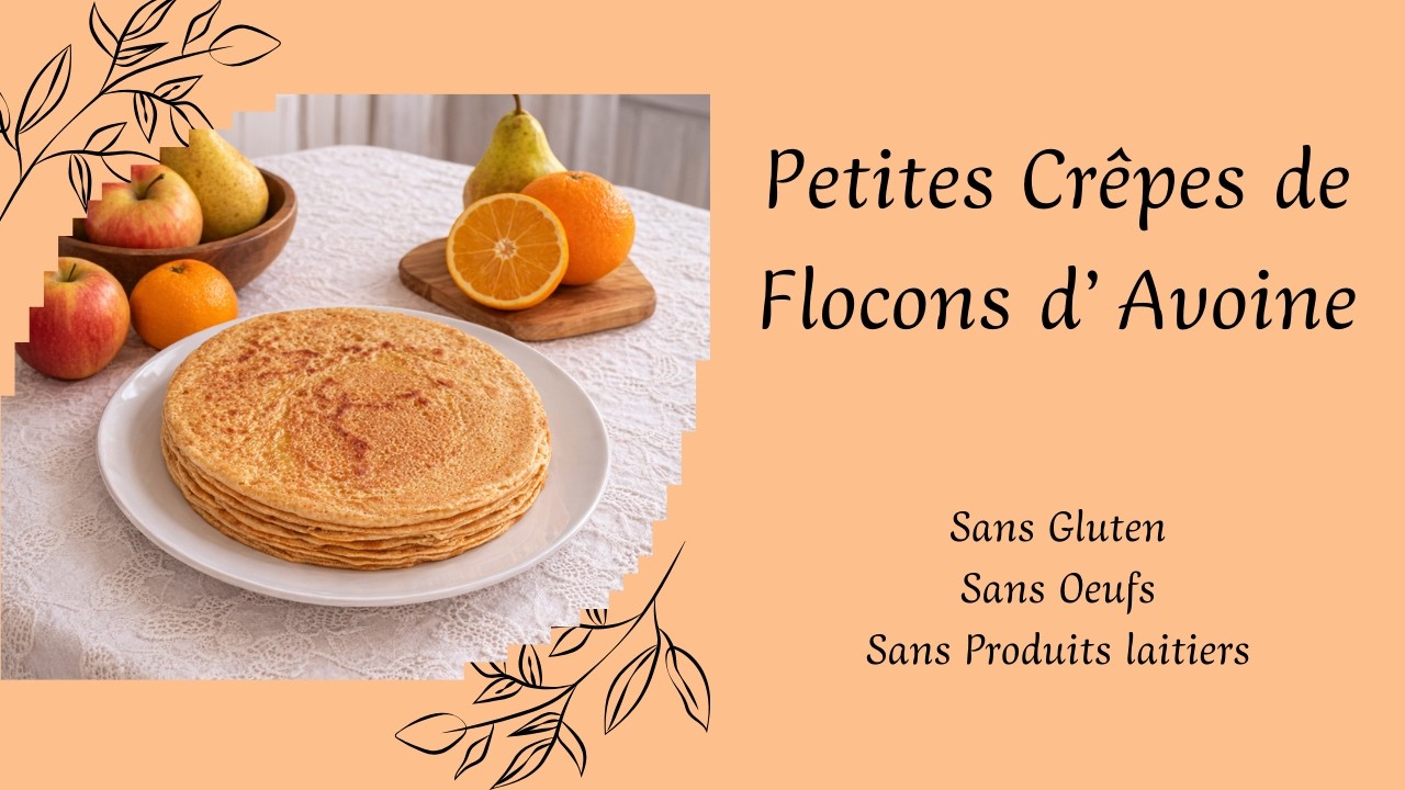 75 - Petites Crêpes de Flocons d'Avoine. Sans Gluten, sans oeufs, sans produits laitiers.