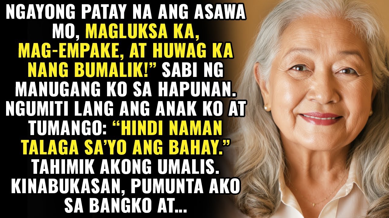 Ngayong patay na ang asawa mo, magluksa ka, mag-empake, at huwag na huwag ka nang babalik!