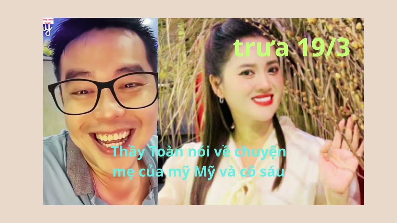thầy Toàn nói về chuyện mẹ của Mỹ Mỹ và cô Sáu, vụ mười năm phần trăm