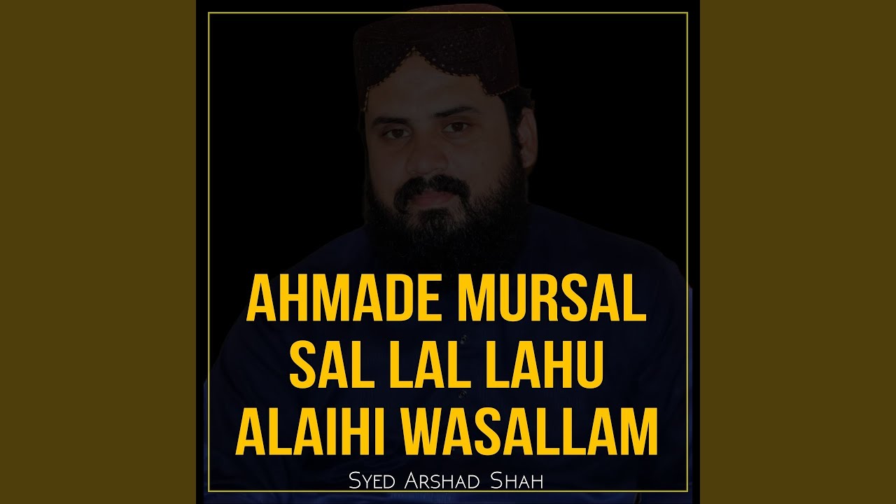 Ahmade Mursal Sal Lal Lahu Alaihi Wasallam