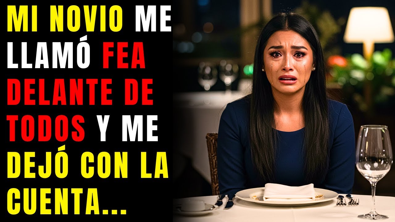 Mi NOVIO me llamó FEA delante de TODOS y me dejó con la CUENTA. Al día siguiente, rogaba por volver.