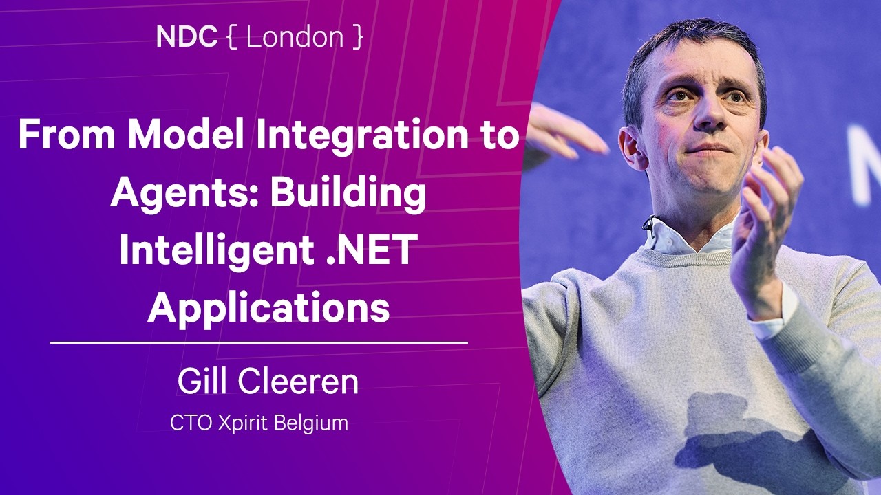 From Model Integration to Agents: Building Intelligent .NET Applications - Gill Cleeren