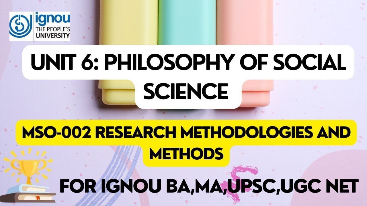 Unit 6 &ndash;Philosophy of Social Science |MSO-002 Research Methodologies & Methods | IGNOU MA Sociology