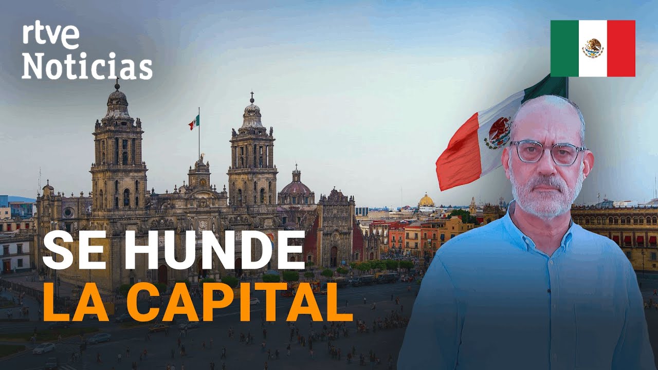 MÉXICO: La CIUDAD de MÉXICO se hunde por la SOBREEXPLOTACIÓN de los ACUÍFEROS | RTVE
