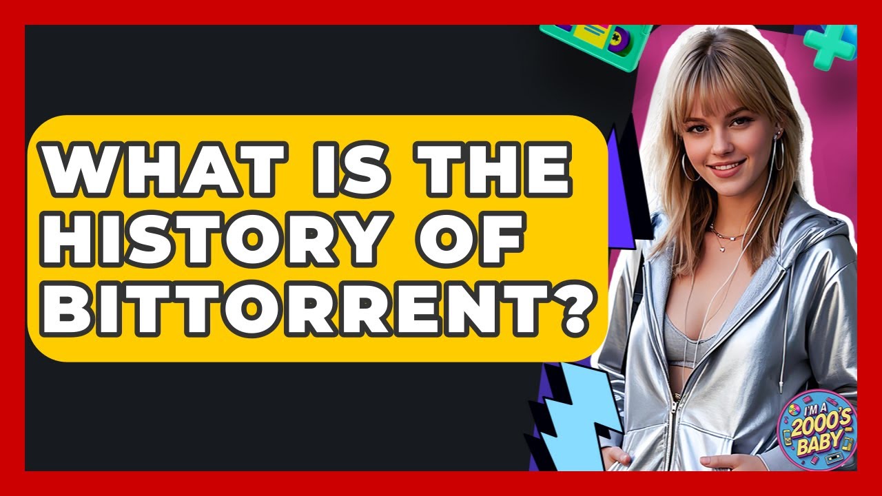 What Is The History Of BitTorrent? - I'm a 2000s Baby
