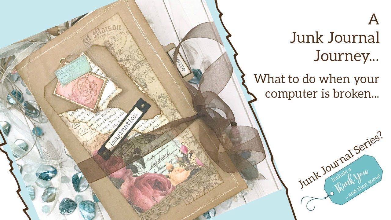 A Sketcher's Junk Journal | Junk Journal Series | What to do when your computer is broken...