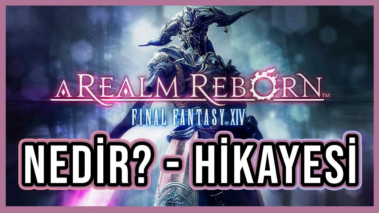 Final Fantasy XIV: A Realm Reborn Hikayesi - Final Fantasy XIV: A Realm Reborn Nedir?