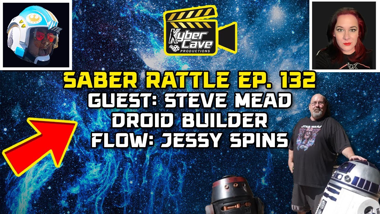 Saber Rattle Ep 132: Guest Steve Mead, Droid Builder & Flow: Jessy Spins
