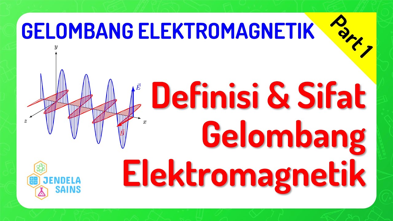 Radiasi Gelombang Elektromagnetik • Part 1: Definisi dan Sifat Gelombang Elektromagnetik