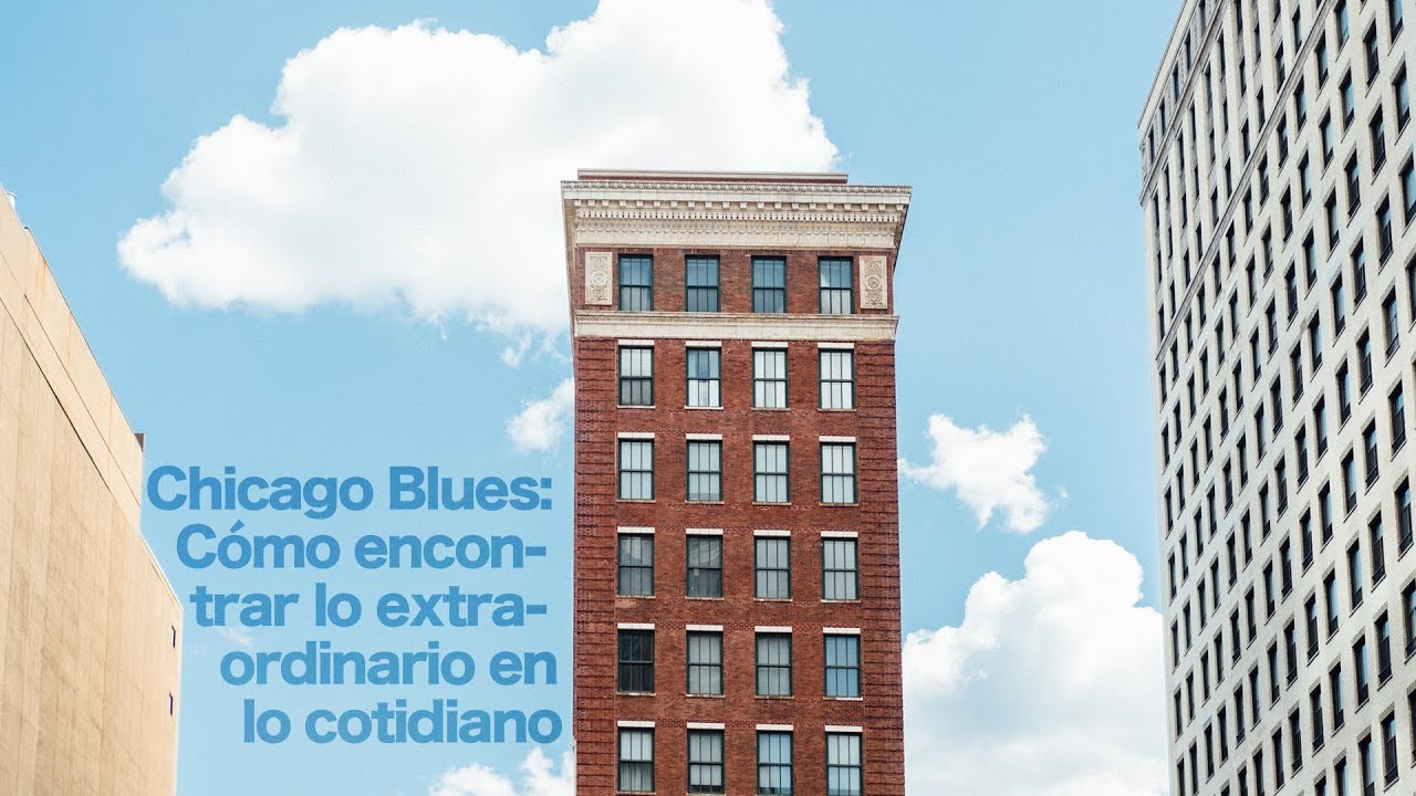 Chicago Blues: Cómo encontrar lo extraordinario en lo cotidiano // Pablo Wilson