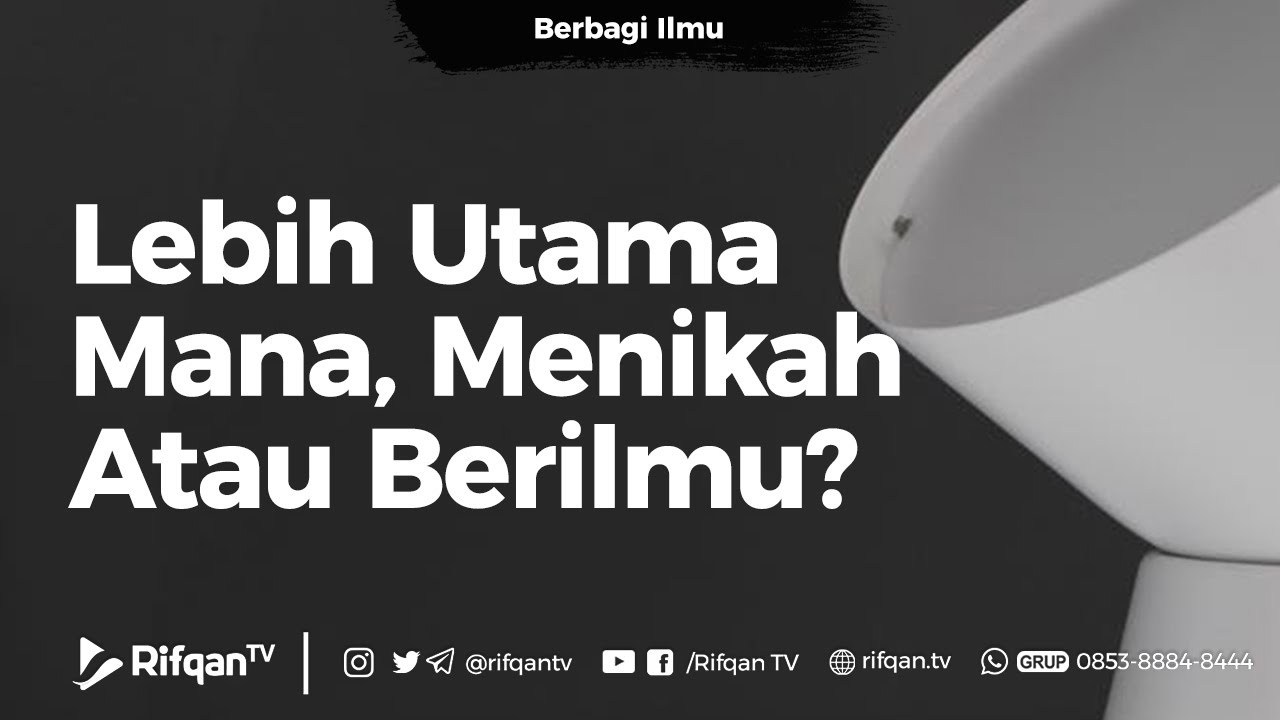 Lebih Utama Mana, Menikah Atau Berilmu - Ustadz Ali Ahmad