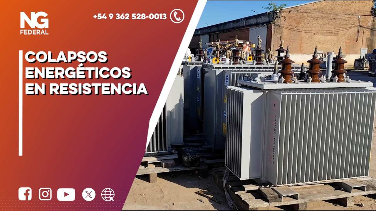 NGFEDERAL - COLAPSOS ENERGÉTICOS EN RESISTENCIA