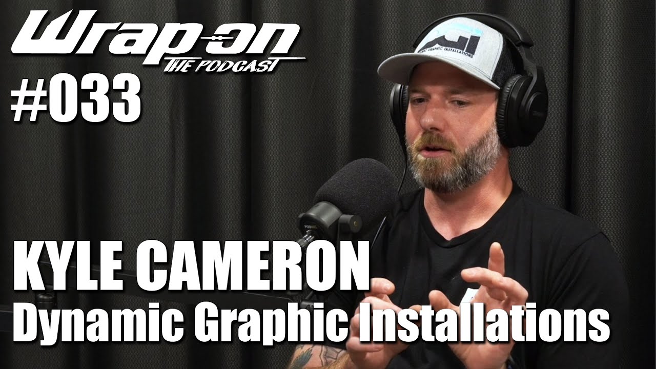 WrapOn™ - The Podcast /// #033 - Kyle Cameron (Dynamic Graphic Solutions)