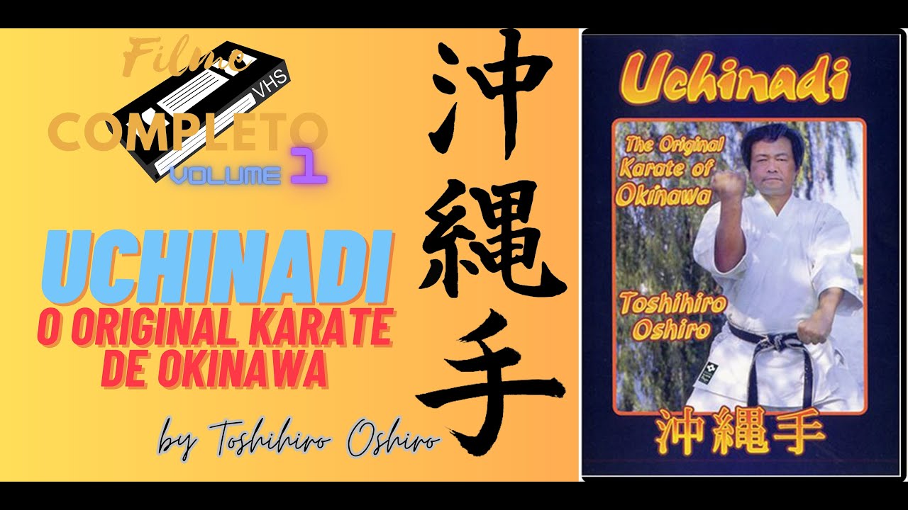 UCHINADI - O Original Karate de Okinawa por Toshihiro Oshiro (volume 1 - VHS 1996) - filme completo