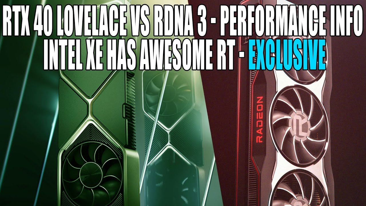 RTX 40 Lovelace vs RDNA 3 - Performance Info | Intel Xe Has Awesome RT - EXCLUSIVE