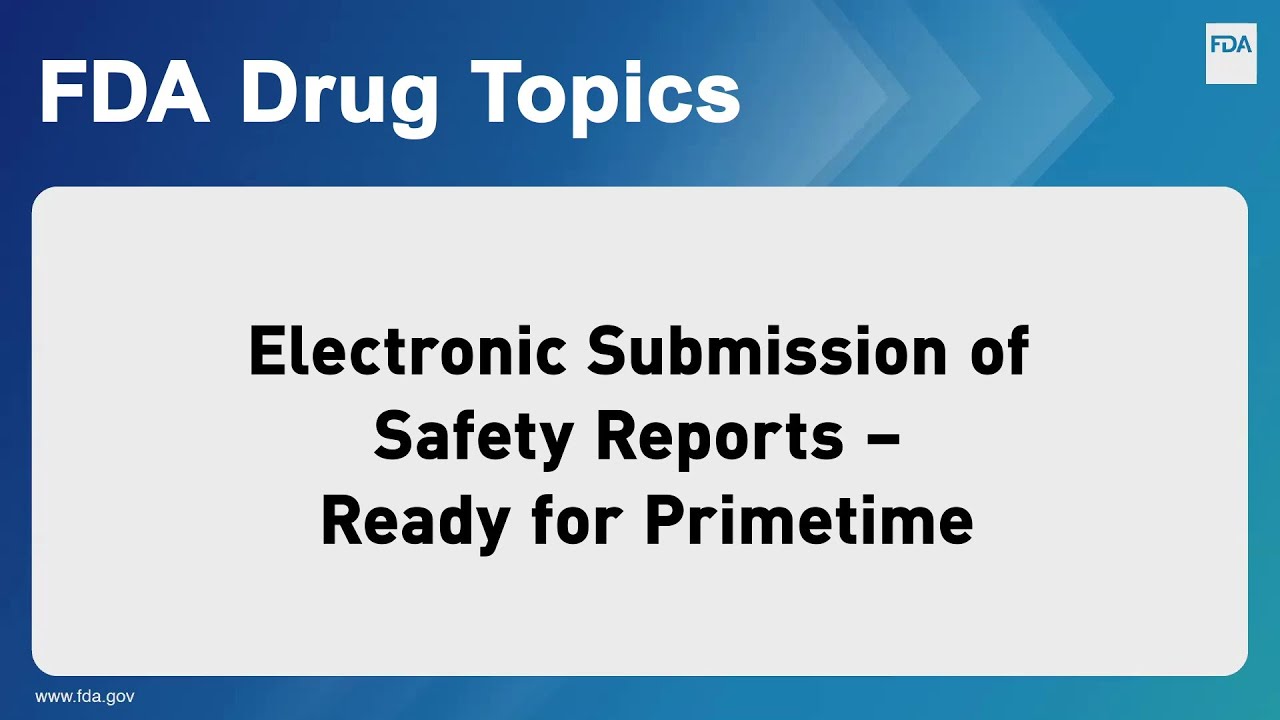 Electronic Submission of Safety Reports - Ready for Primetime