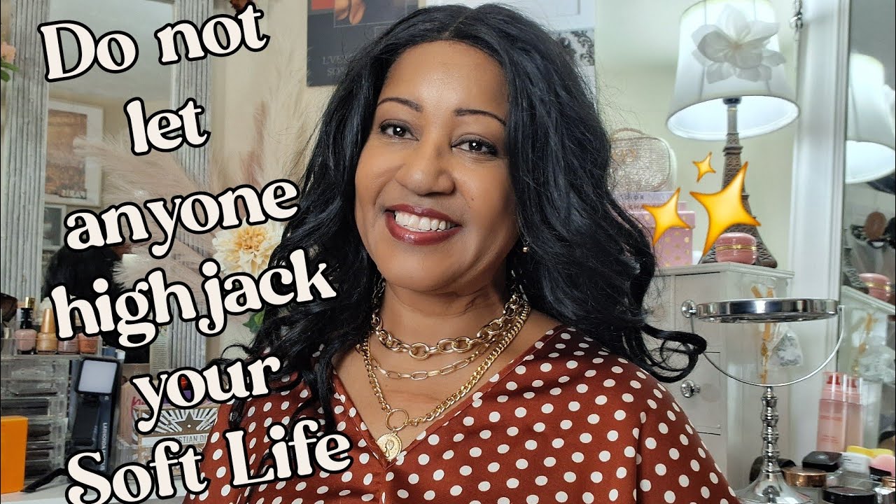Protect Your Soft Life | Feminine Habits |  Mental Health | Positive Mindset | Elegance