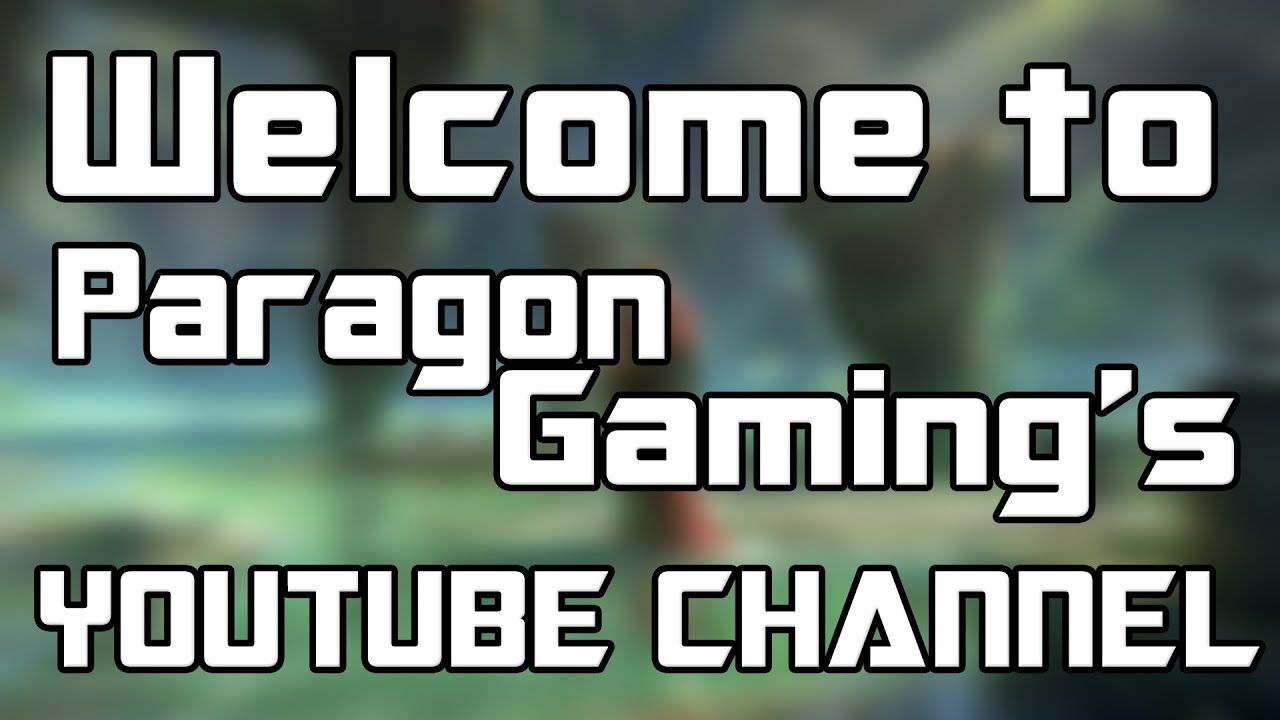 Welcome to Paragon  Gaming's Youtube Channel!!!