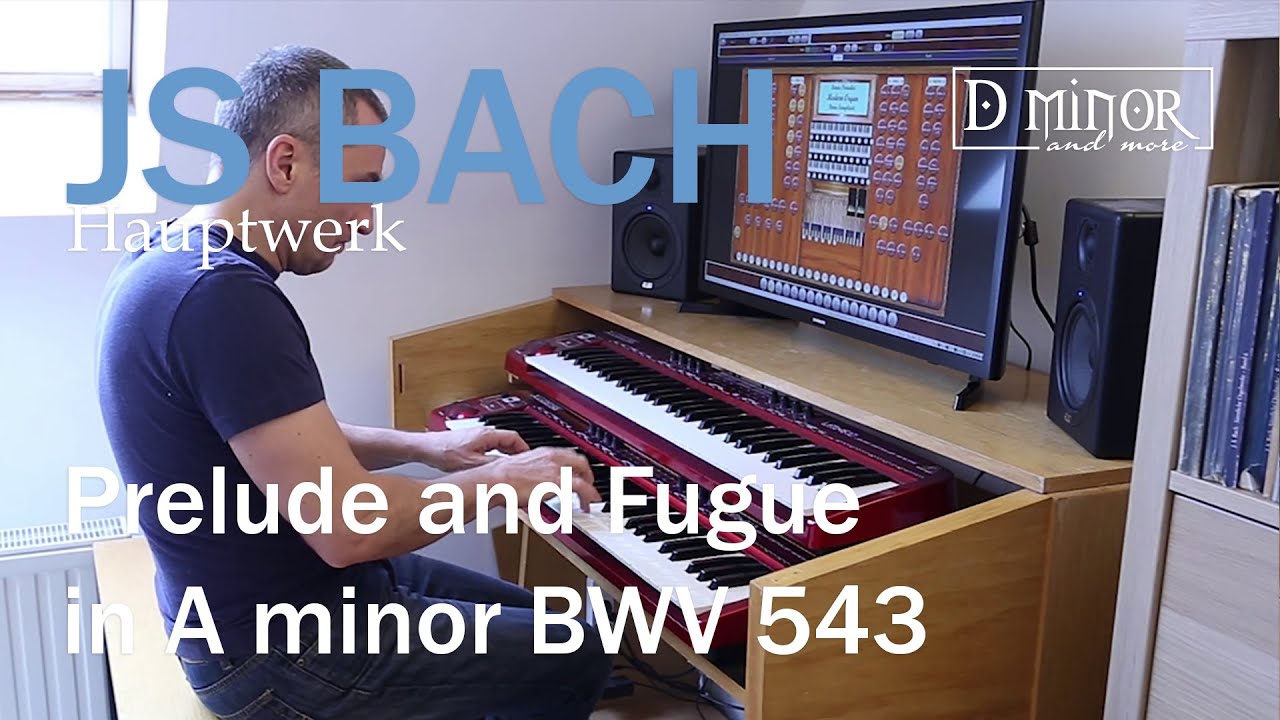JS BACH - Prelude and Fugue in A minor BWV 543 - Hauptwerk