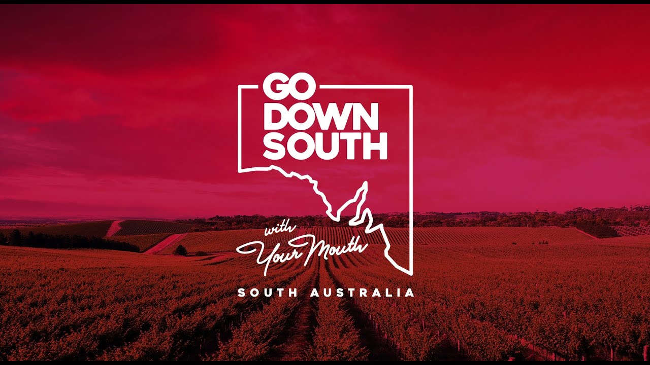 Go Down South With Your Mouth - Visit South Australia
