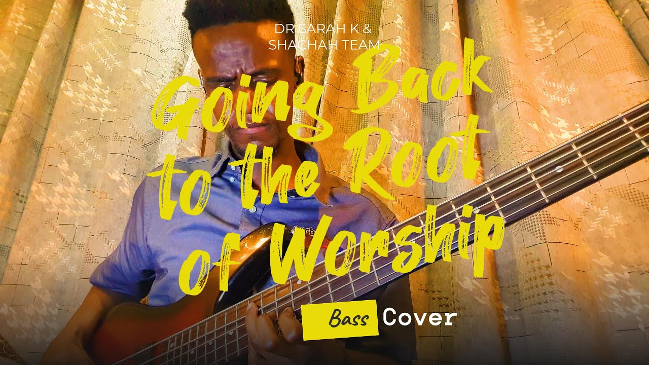 Back to the Root of Worship – Dr. Sarah K & Shachah Team | Bass Cover (Kenya 🇰🇪 Gospel)