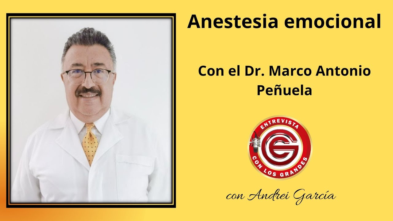 Anestesia Emocional, con el Dr. Marco Antonio Pe&ntilde;uela