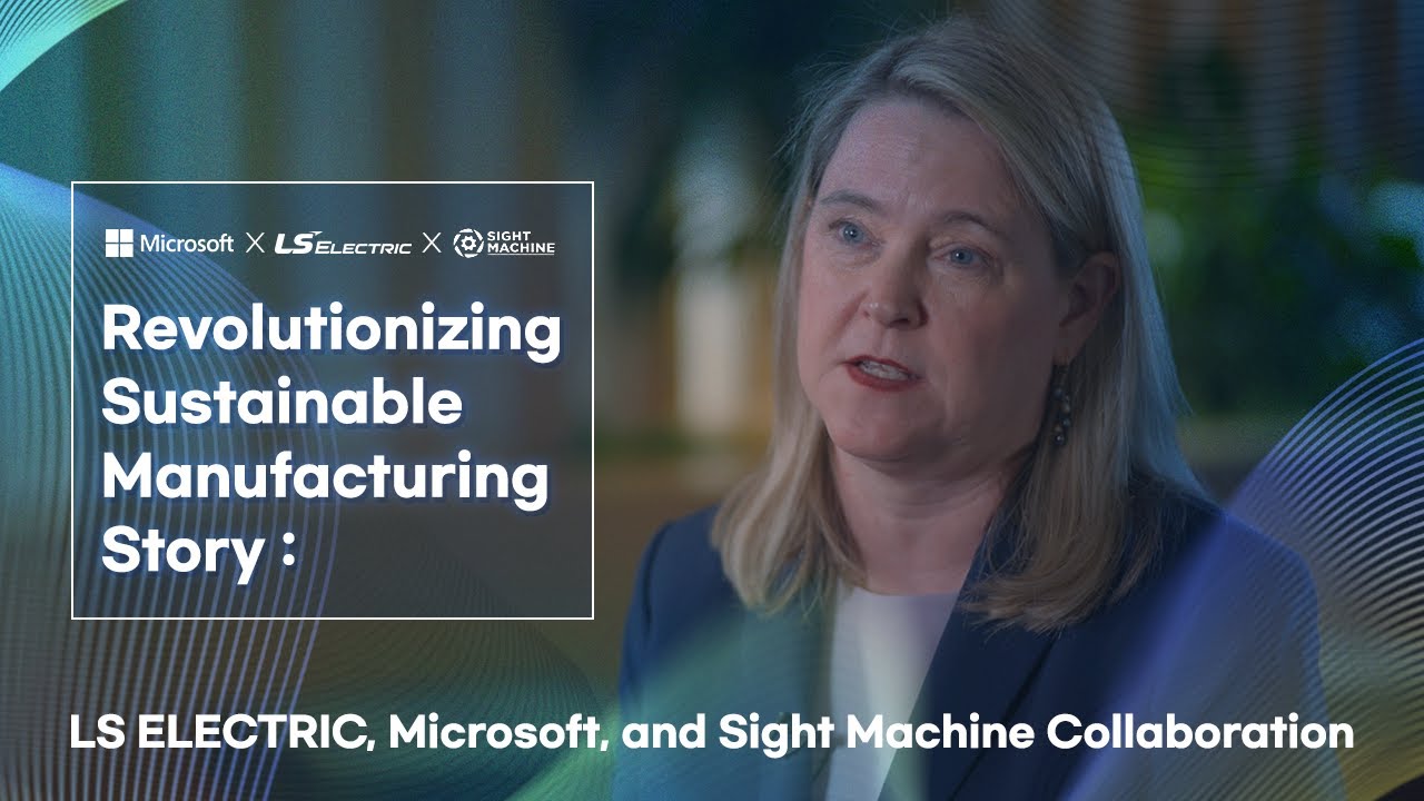 Revolutionizing Sustainable Manufacturing Story : LS ELECTRIC, Microsoft, and Sight Machine