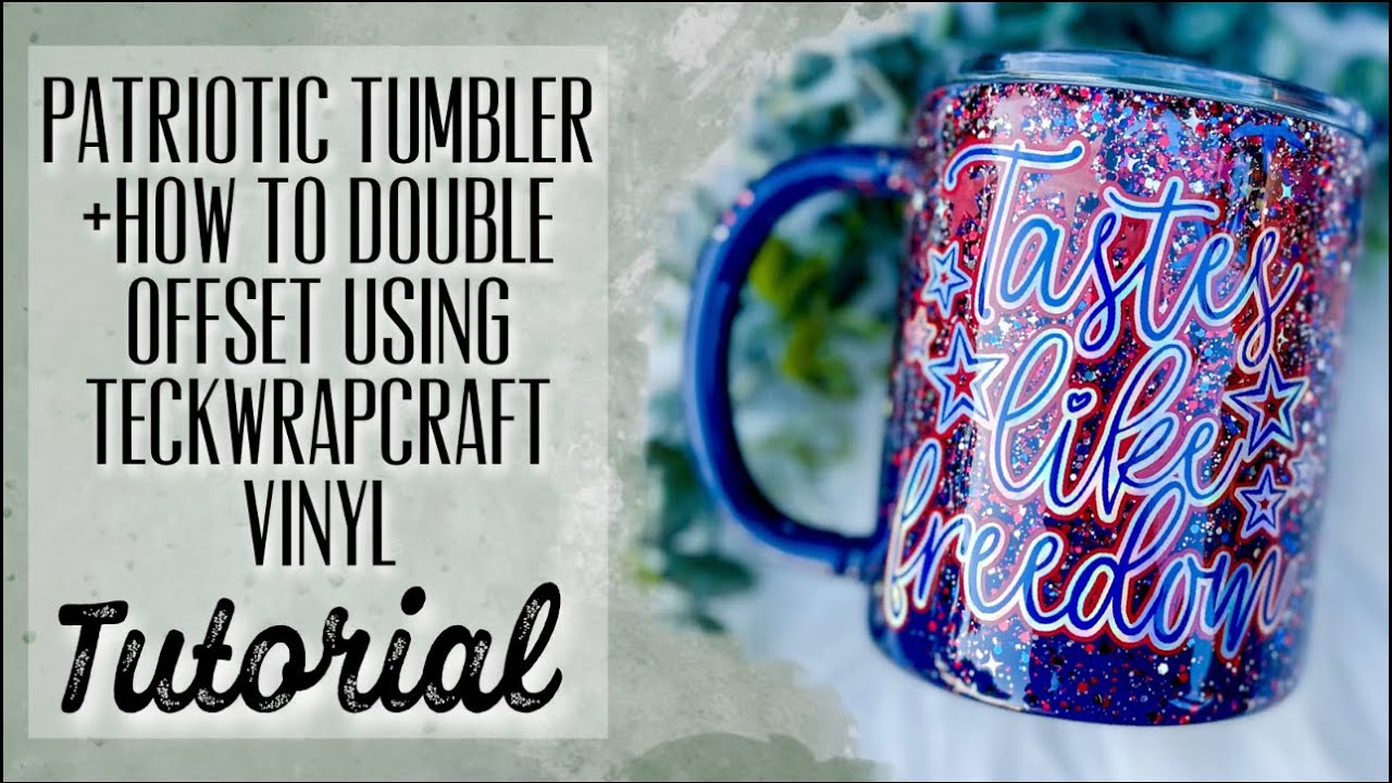 PATRIOTIC TUMBLER +HOW TO DOUBLE OFFSET USING TECKWRAPCRAFT VINYL TUTORIAL