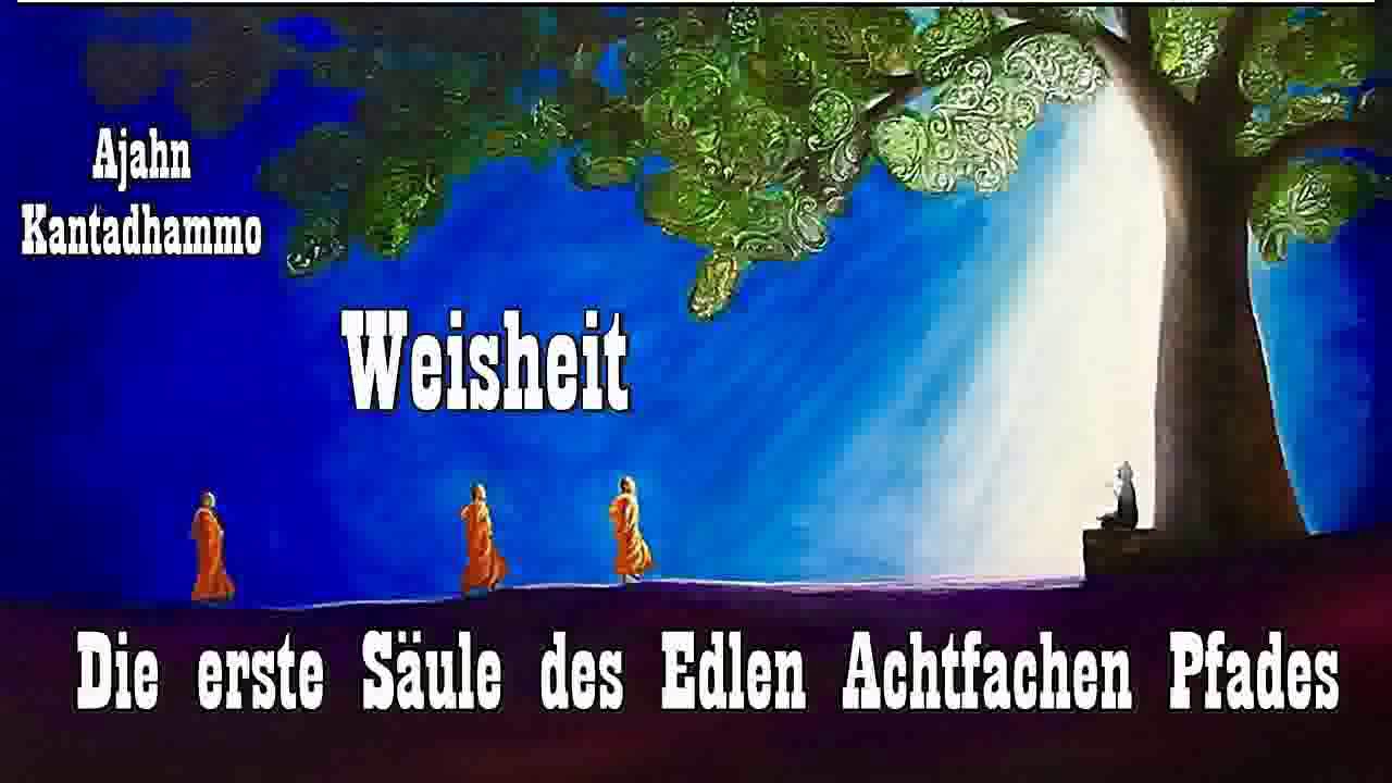Weisheit: Die erste Säule des Edlen Achtfachen Pfades - Ajahn Kantadhammo