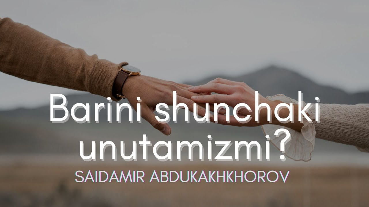 Barini shunchaki unutamizmi? | Saidamir Abdukakhkhorov