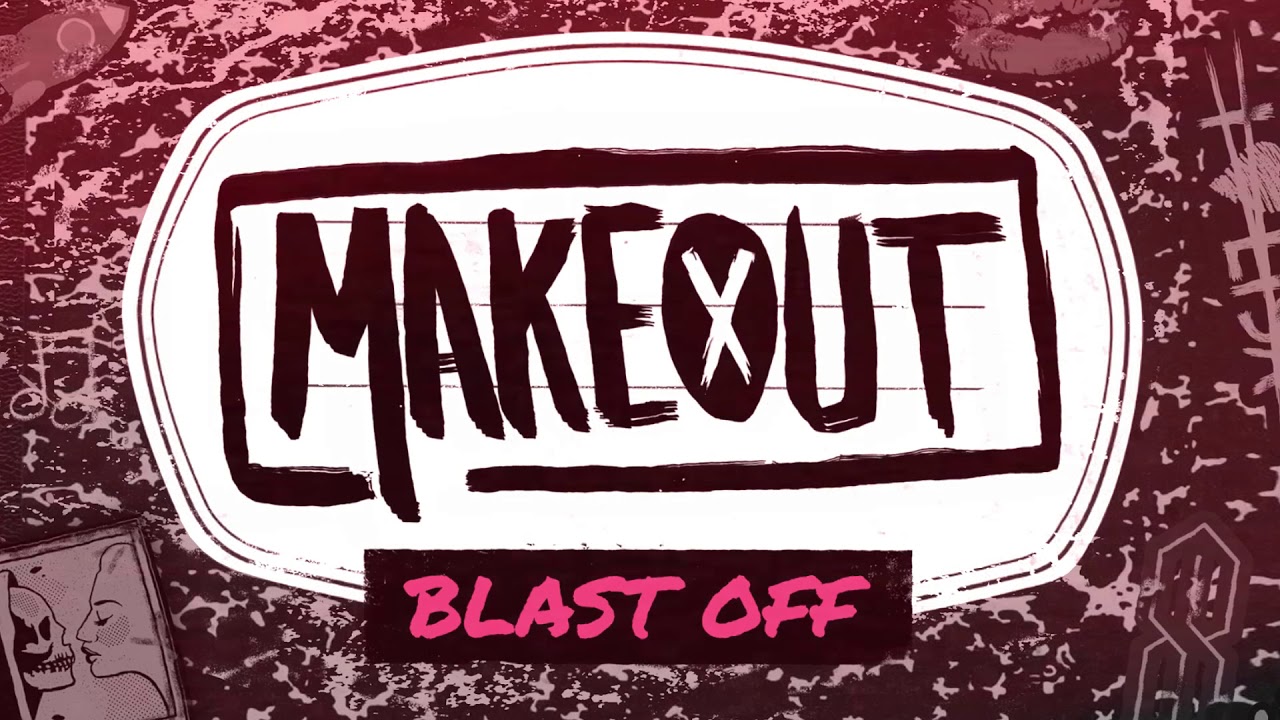MAKEOUT - Blast Off