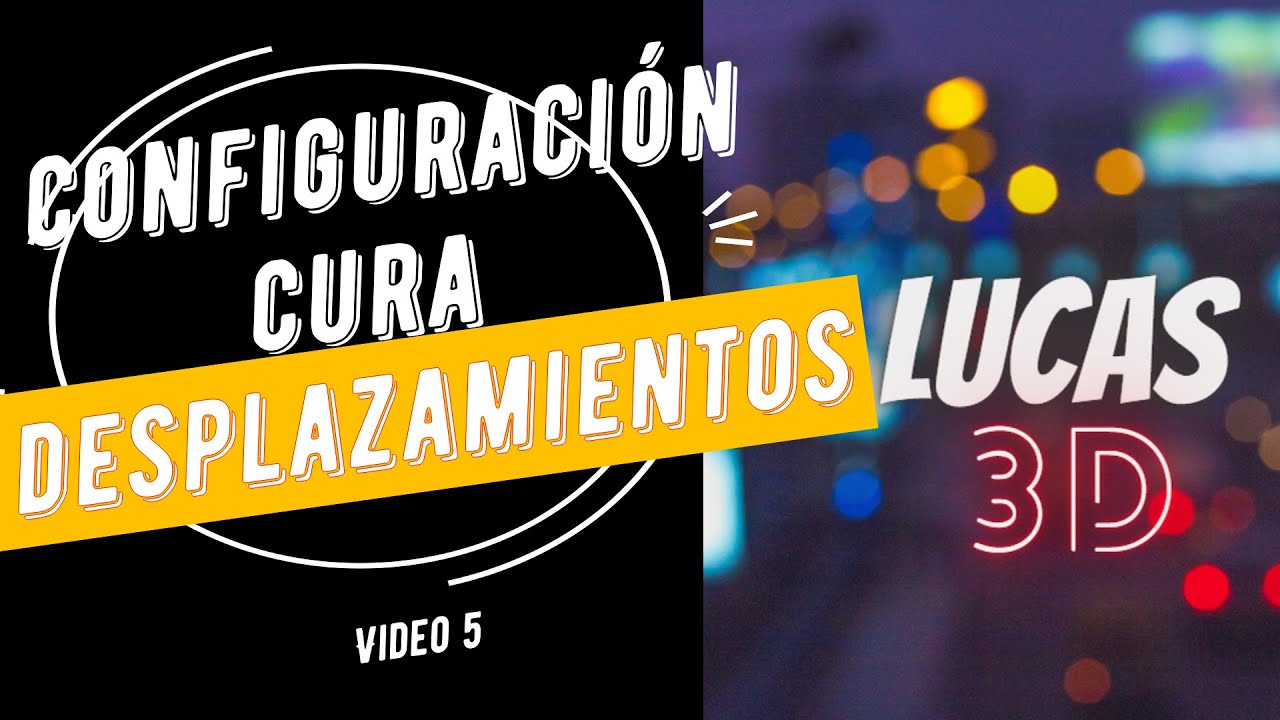 Configuración Cura Desplazamientos (video 5)
