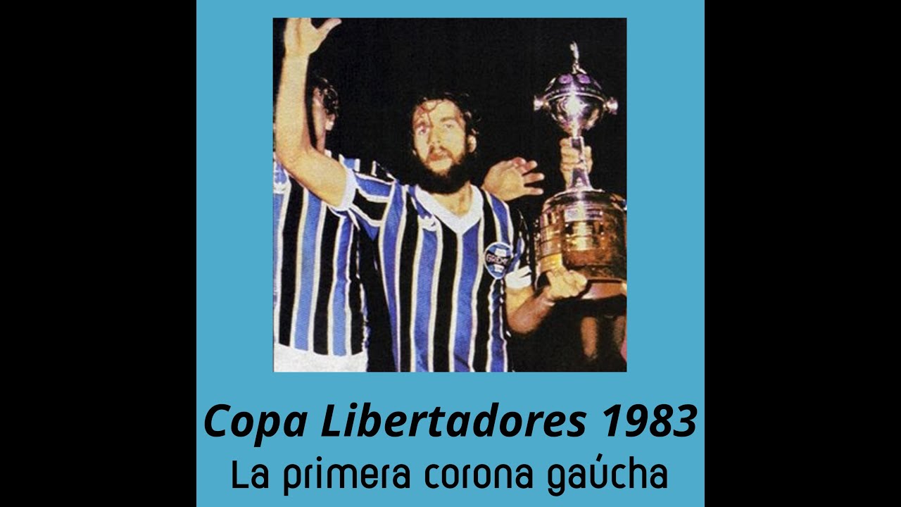 Copa Libertadores 1983: La primera corona gaúcha