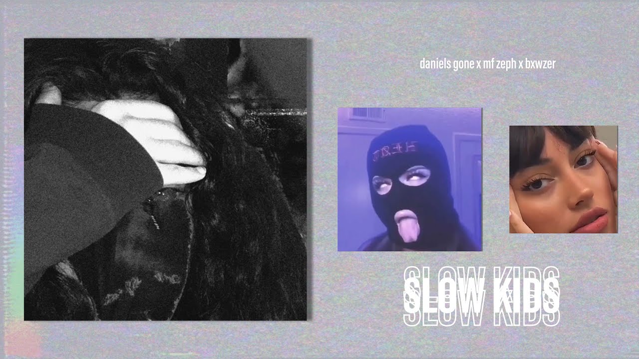 daniels gone - Slow Kids w/ mf zeph (co. bxwzer)