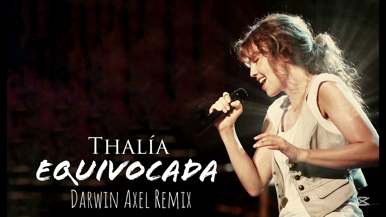 Thalía - Equivocada (Darwin Axel Remix)
