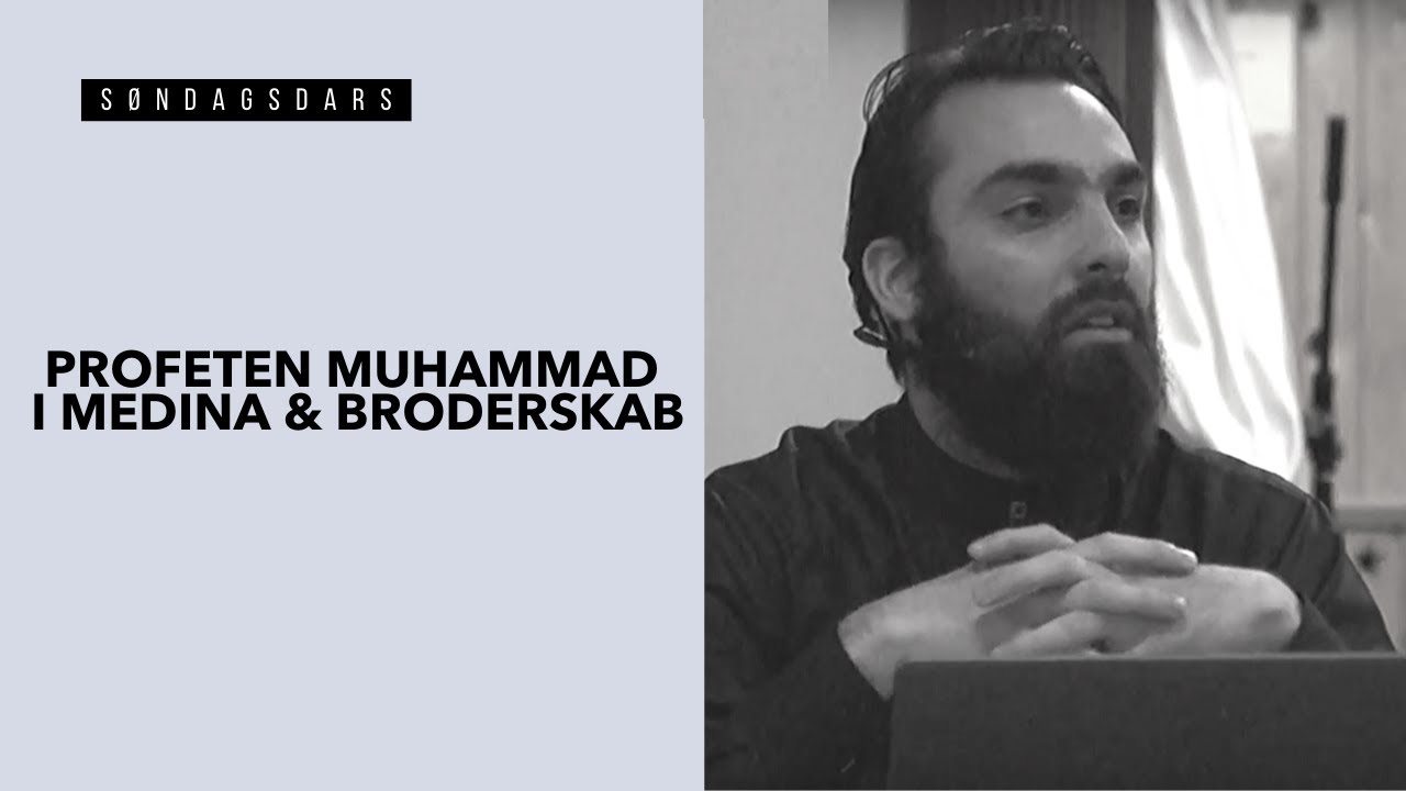 Profeten Muhammad (saws) i Medina & Broderskab | S&oslash;ndagsdars | Ahmad Ghofran