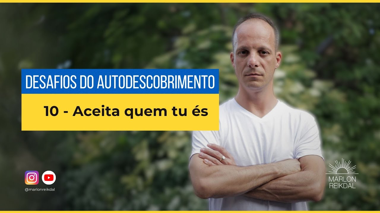 Desafios do autodescobrimento 10: Aceita quem tu és!