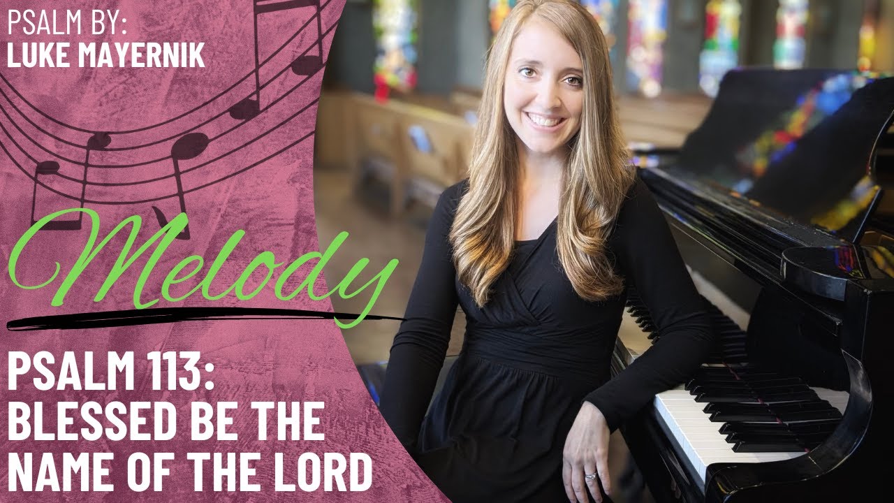 Psalm 113: Blessed be the Name of the Lord *Mayernik (Melody)