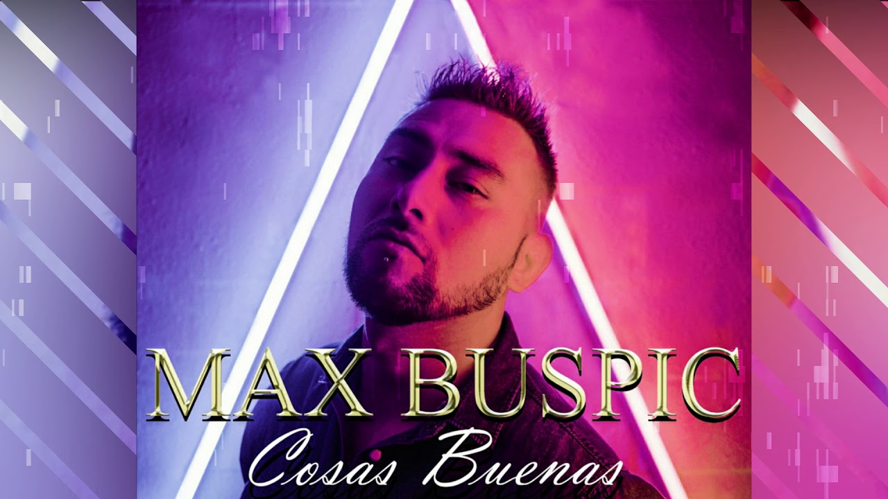 Max BusPic - Cosas Buenas